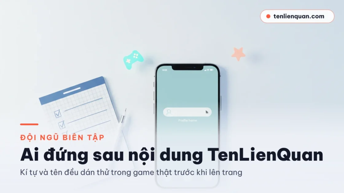 Đội ngũ biên tập TenLienQuan — ai chịu trách nhiệm nội dung