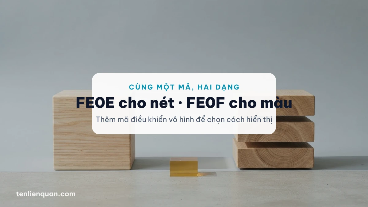 Bộ chọn biến thể FE0E FE0F Bộ chọn biến thể FE0E và FE0F quyết định kí tự hiện nét hay hiện màu