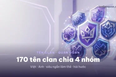 365 Tên Clan Liên Quân 2026 ❤️ Tên Quân Đoàn Hay Đẹp