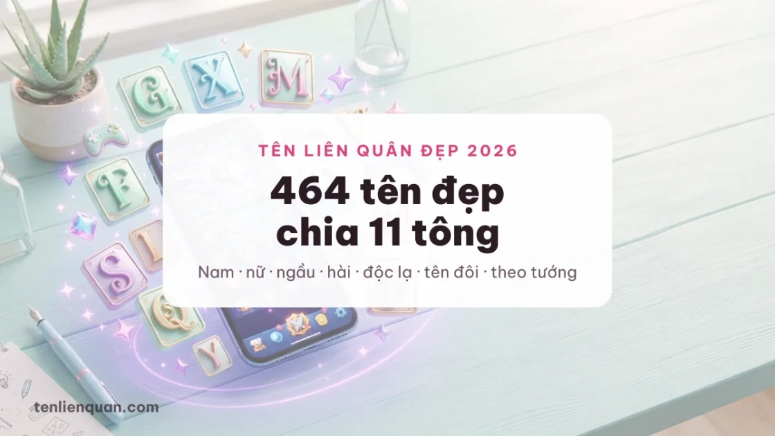 464 Tên Liên Quân Đẹp 2026 ❤️ Cho Nam Nữ + 160 Kí Tự