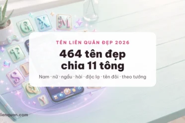464 Tên Liên Quân Đẹp 2026 ❤️ Cho Nam Nữ + 160 Kí Tự